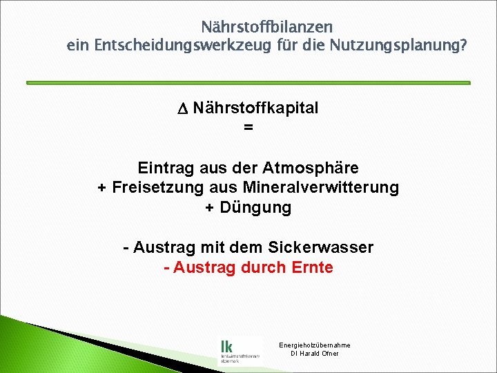 Nährstoffbilanzen ein Entscheidungswerkzeug für die Nutzungsplanung? D Nährstoffkapital = Eintrag aus der Atmosphäre +