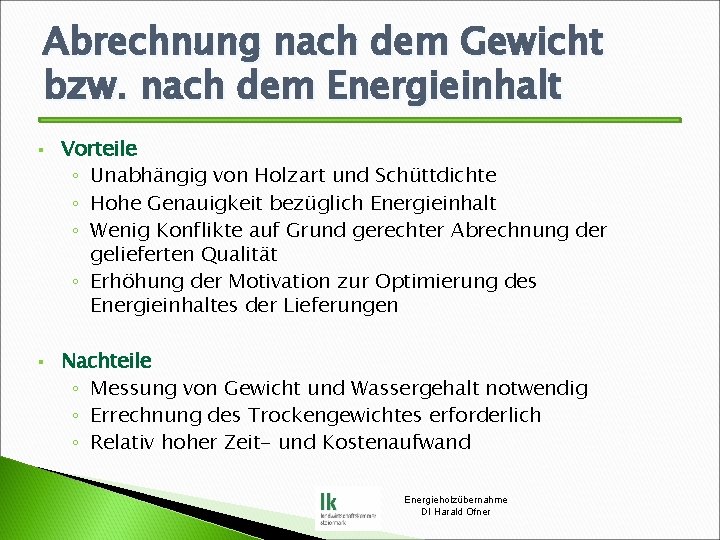 Abrechnung nach dem Gewicht bzw. nach dem Energieinhalt § § Vorteile ◦ Unabhängig von