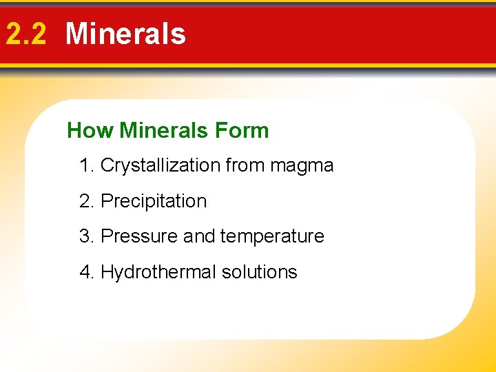 2. 2 Minerals How Minerals Form 1. Crystallization from magma 2. Precipitation 3. Pressure