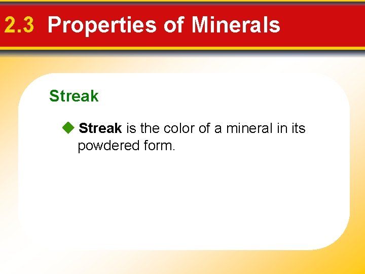 2. 3 Properties of Minerals Streak is the color of a mineral in its