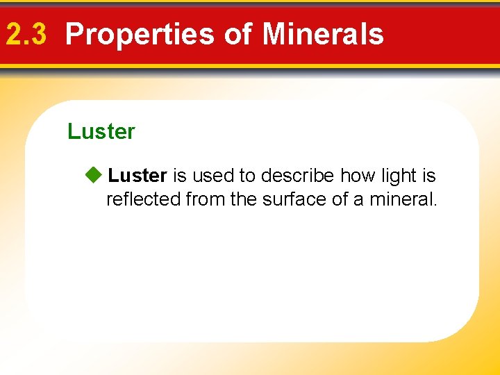 2. 3 Properties of Minerals Luster is used to describe how light is reflected