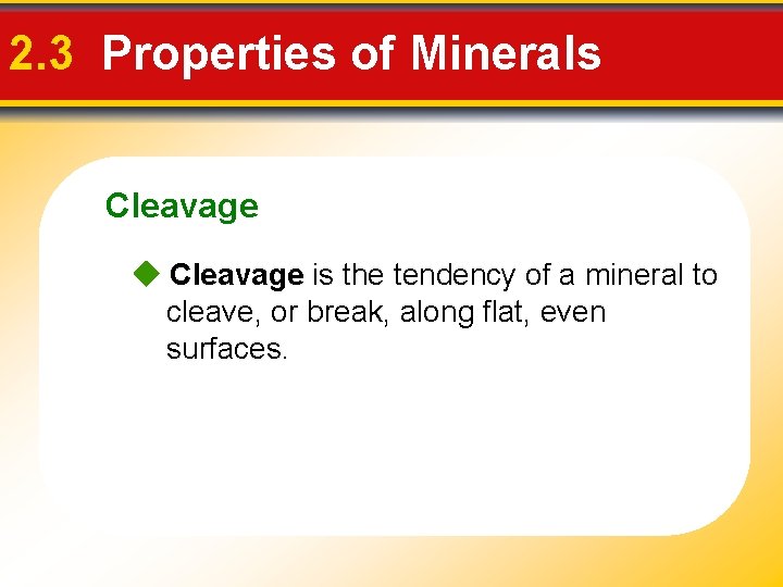 2. 3 Properties of Minerals Cleavage is the tendency of a mineral to cleave,