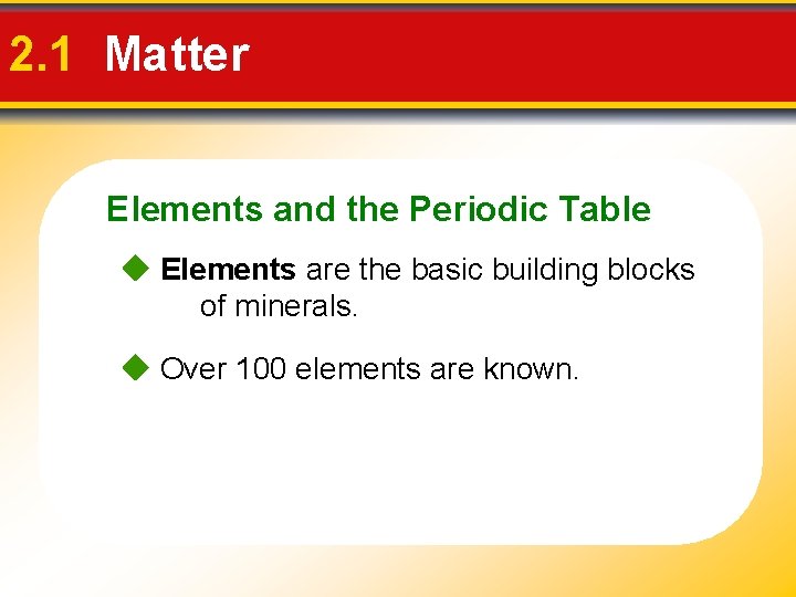 2. 1 Matter Elements and the Periodic Table Elements are the basic building blocks
