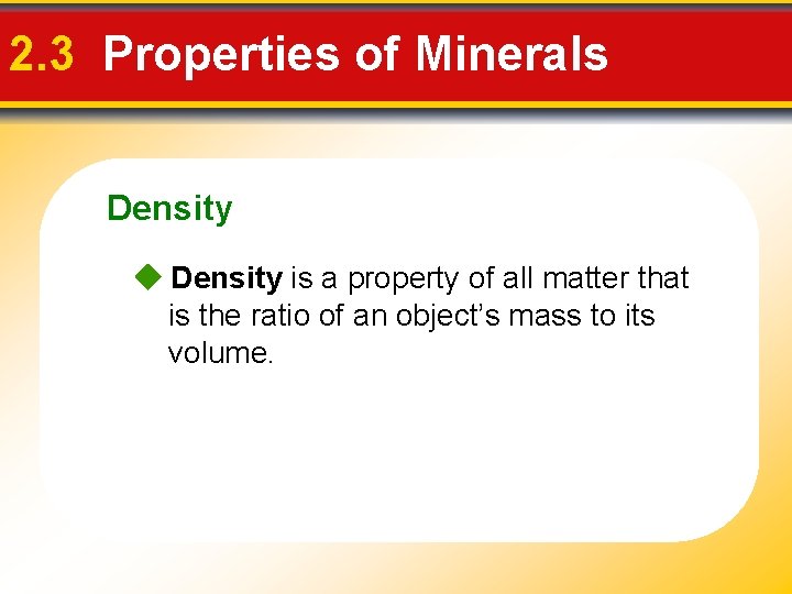 2. 3 Properties of Minerals Density is a property of all matter that is