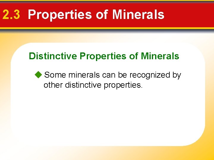 2. 3 Properties of Minerals Distinctive Properties of Minerals Some minerals can be recognized