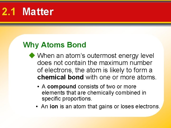 2. 1 Matter Why Atoms Bond When an atom’s outermost energy level does not