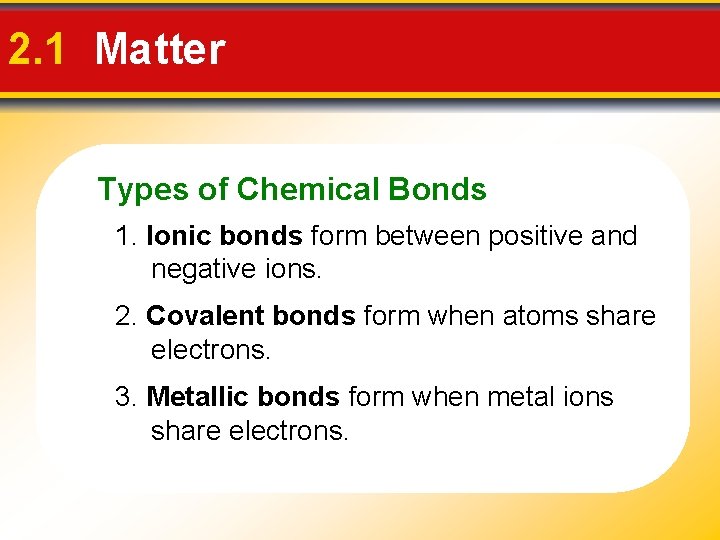 2. 1 Matter Types of Chemical Bonds 1. Ionic bonds form between positive and