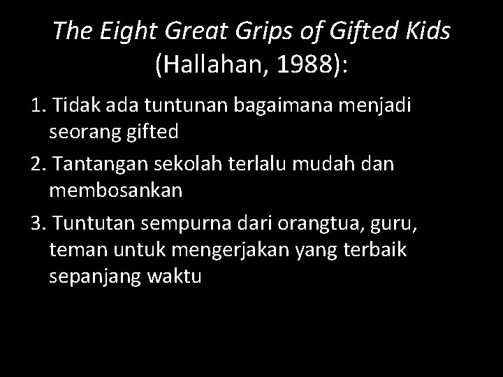 The Eight Great Grips of Gifted Kids (Hallahan, 1988): 1. Tidak ada tuntunan bagaimana