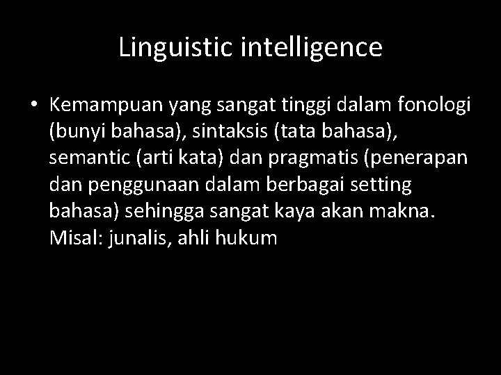 Linguistic intelligence • Kemampuan yang sangat tinggi dalam fonologi (bunyi bahasa), sintaksis (tata bahasa),