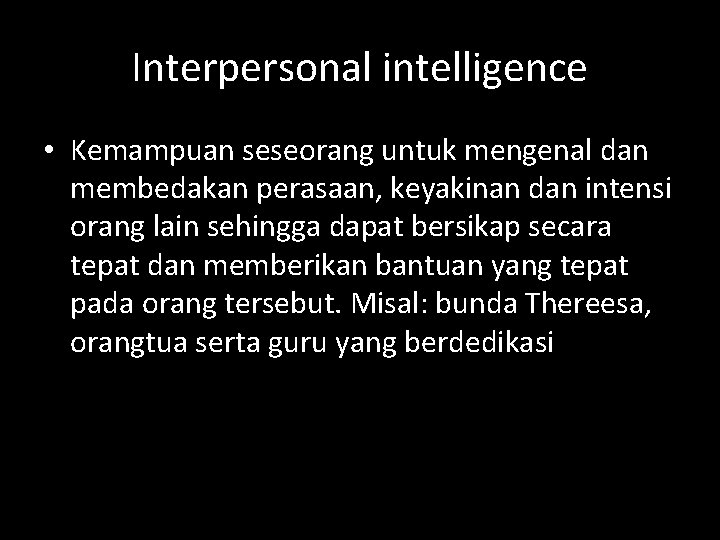 Interpersonal intelligence • Kemampuan seseorang untuk mengenal dan membedakan perasaan, keyakinan dan intensi orang