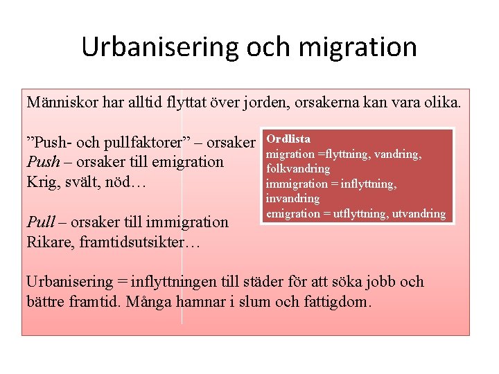 Urbanisering och migration Människor har alltid flyttat över jorden, orsakerna kan vara olika. ”Push-