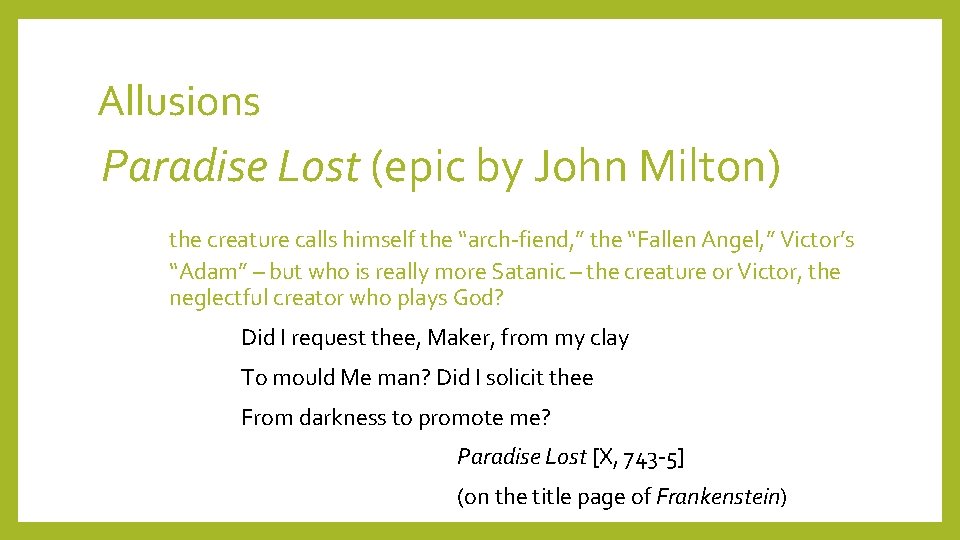Allusions Paradise Lost (epic by John Milton) the creature calls himself the “arch-fiend, ”