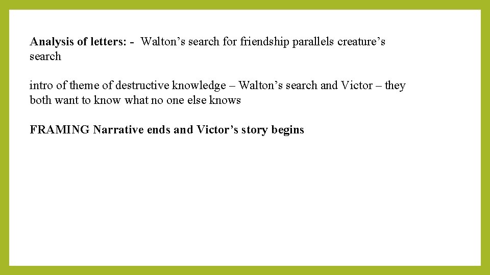 Analysis of letters: - Walton’s search for friendship parallels creature’s search intro of theme