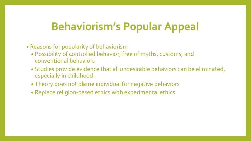 Behaviorism’s Popular Appeal • Reasons for popularity of behaviorism • Possibility of controlled behavior;