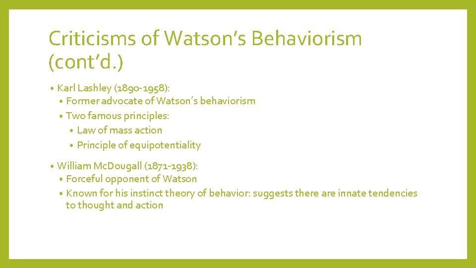 Criticisms of Watson’s Behaviorism (cont’d. ) • Karl Lashley (1890 -1958): • Former advocate