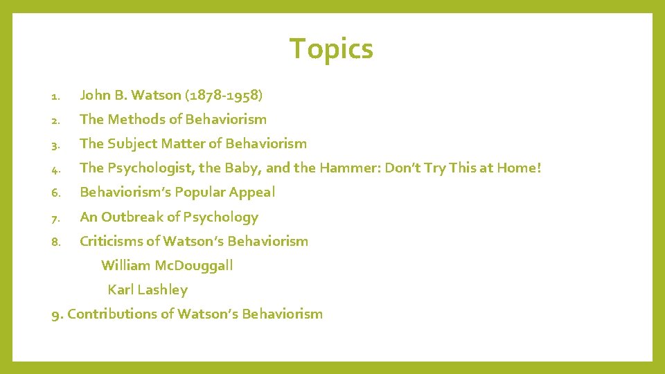 Topics 1. John B. Watson (1878 -1958) 2. The Methods of Behaviorism 3. The