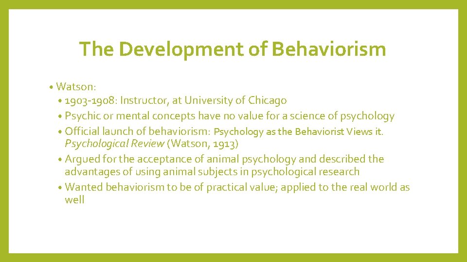 The Development of Behaviorism • Watson: • 1903 -1908: Instructor, at University of Chicago