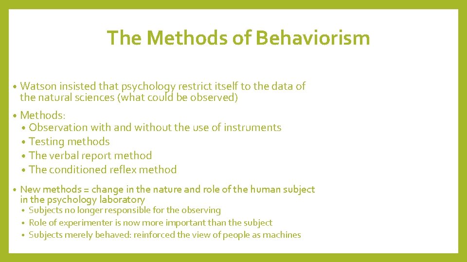 The Methods of Behaviorism • Watson insisted that psychology restrict itself to the data