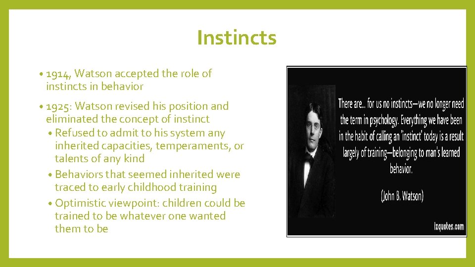 Instincts • 1914, Watson accepted the role of instincts in behavior • 1925: Watson