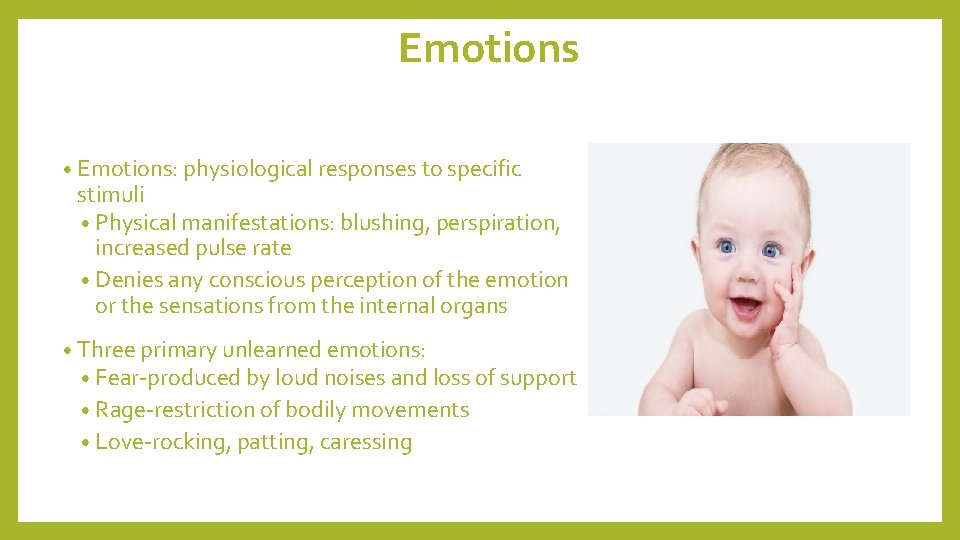 Emotions • Emotions: physiological responses to specific stimuli • Physical manifestations: blushing, perspiration, increased
