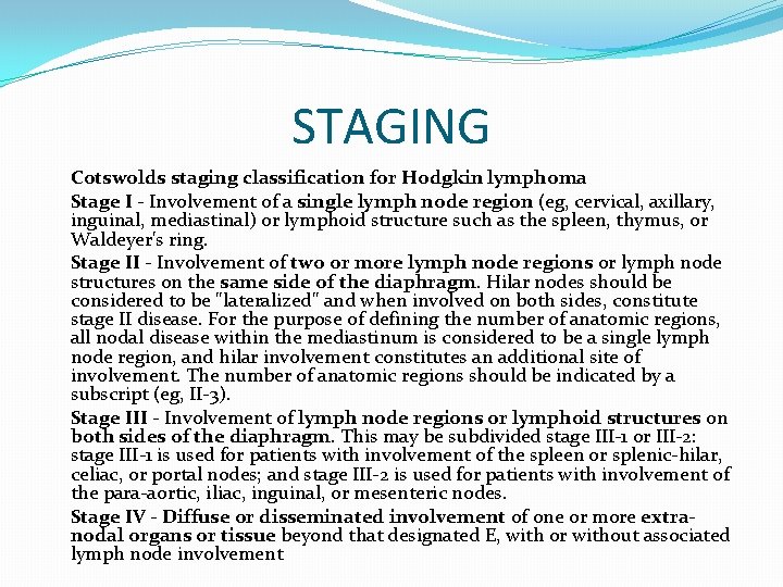 STAGING Cotswolds staging classification for Hodgkin lymphoma Stage I - Involvement of a single