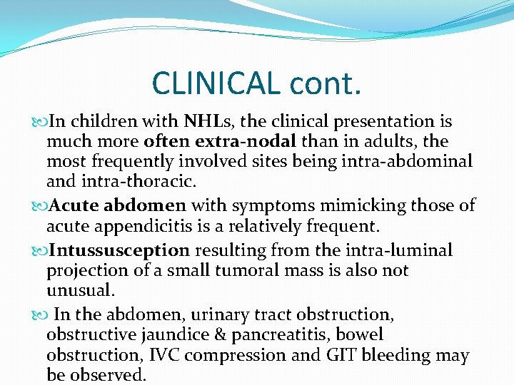 CLINICAL cont. In children with NHLs, the clinical presentation is much more often extra-nodal