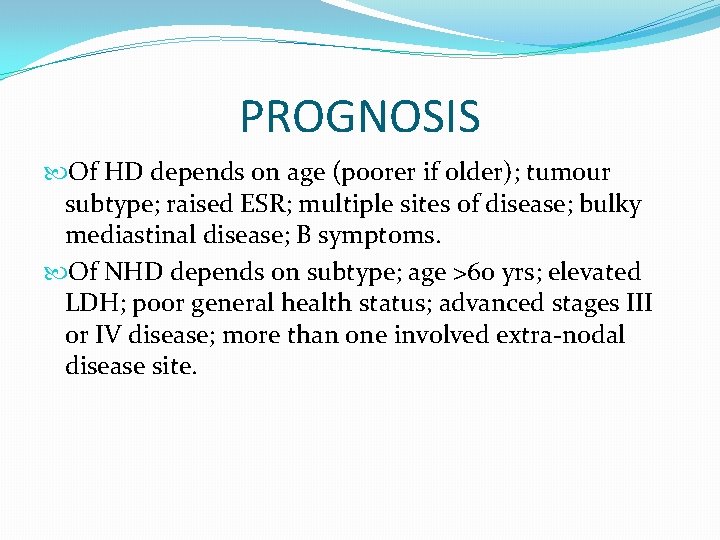 PROGNOSIS Of HD depends on age (poorer if older); tumour subtype; raised ESR; multiple