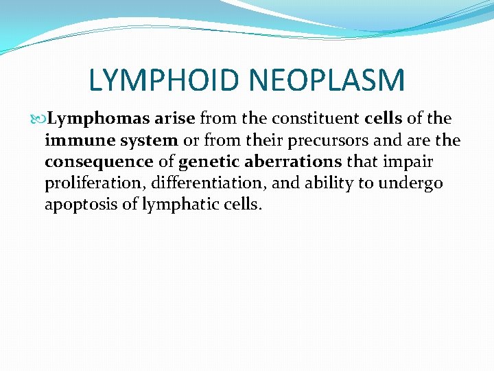 LYMPHOID NEOPLASM Lymphomas arise from the constituent cells of the immune system or from