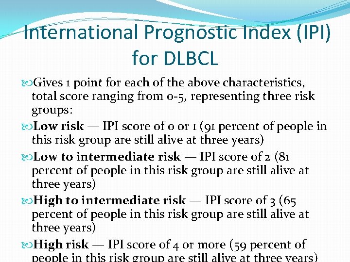  International Prognostic Index (IPI) for DLBCL Gives 1 point for each of the