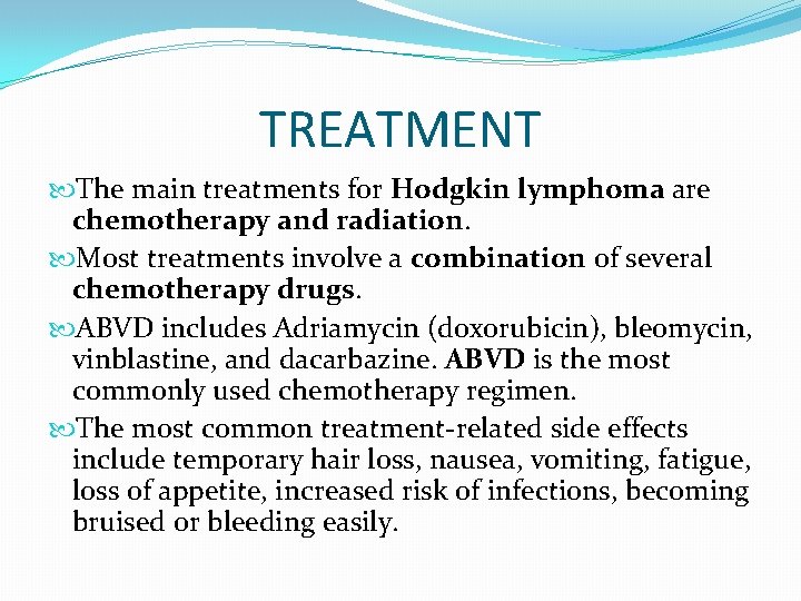 TREATMENT The main treatments for Hodgkin lymphoma are chemotherapy and radiation. Most treatments involve