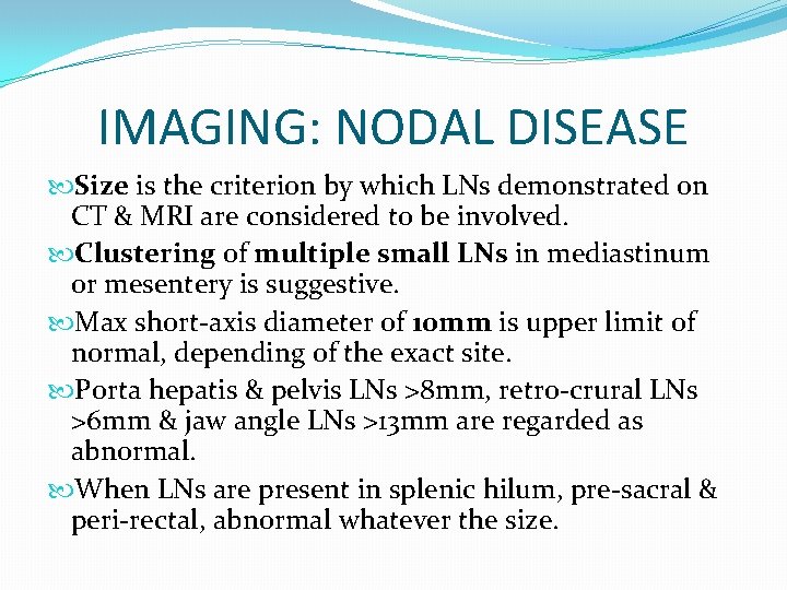 IMAGING: NODAL DISEASE Size is the criterion by which LNs demonstrated on CT &