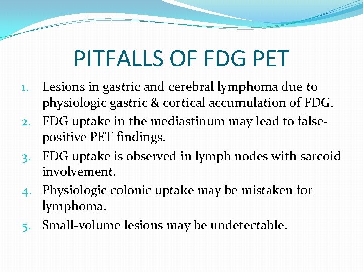 PITFALLS OF FDG PET 1. 2. 3. 4. 5. Lesions in gastric and cerebral