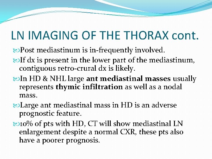 LN IMAGING OF THE THORAX cont. Post mediastinum is in-frequently involved. If dx is