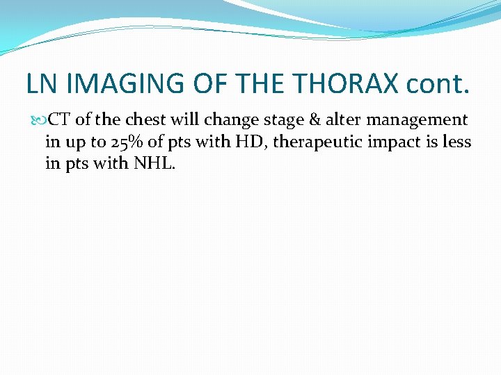 LN IMAGING OF THE THORAX cont. CT of the chest will change stage &