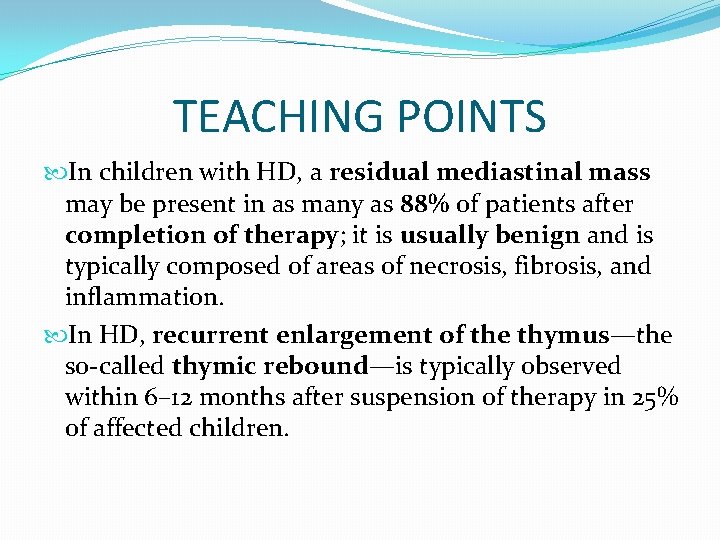 TEACHING POINTS In children with HD, a residual mediastinal mass may be present in