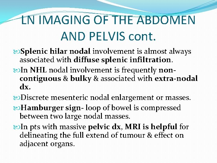 LN IMAGING OF THE ABDOMEN AND PELVIS cont. Splenic hilar nodal involvement is almost