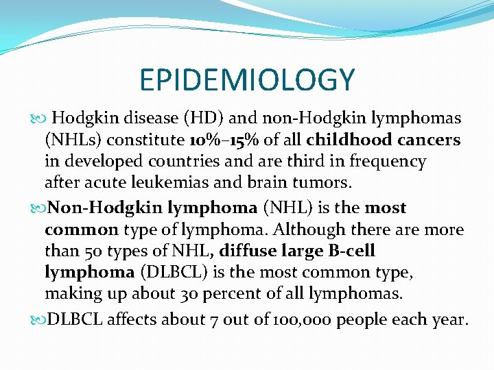 EPIDEMIOLOGY Hodgkin disease (HD) and non-Hodgkin lymphomas (NHLs) constitute 10%– 15% of all childhood
