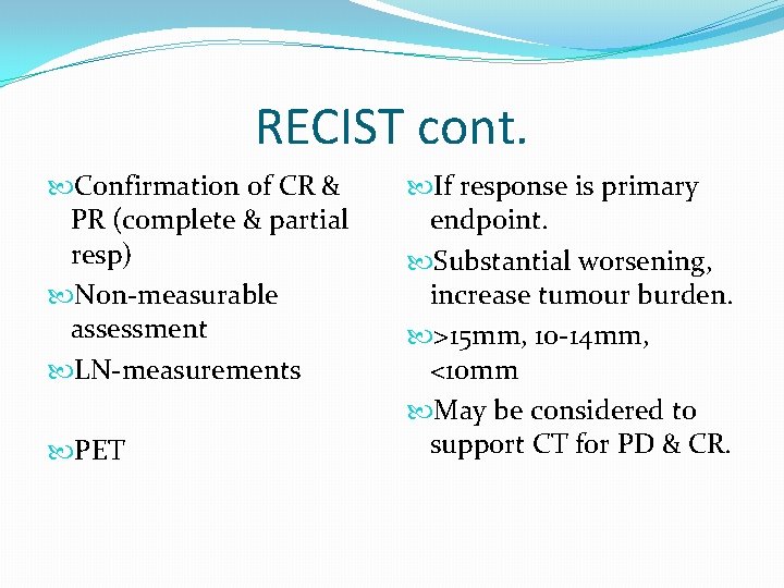 RECIST cont. Confirmation of CR & PR (complete & partial resp) Non-measurable assessment LN-measurements