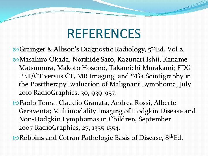 REFERENCES Grainger & Allison’s Diagnostic Radiology, 5 th. Ed, Vol 2. Masahiro Okada, Norihide