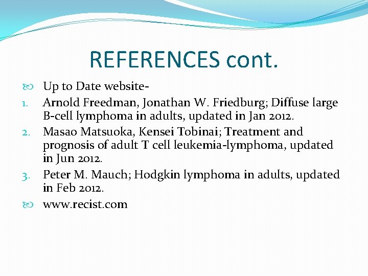 REFERENCES cont. Up to Date website 1. Arnold Freedman, Jonathan W. Friedburg; Diffuse large