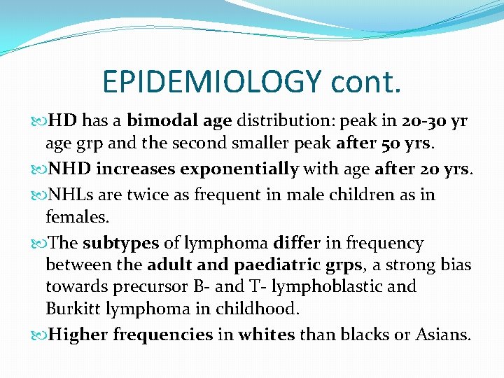 EPIDEMIOLOGY cont. HD has a bimodal age distribution: peak in 20 -30 yr age