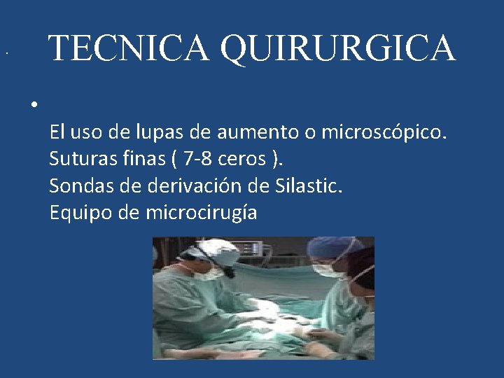 TECNICA QUIRURGICA . • El uso de lupas de aumento o microscópico. Suturas finas