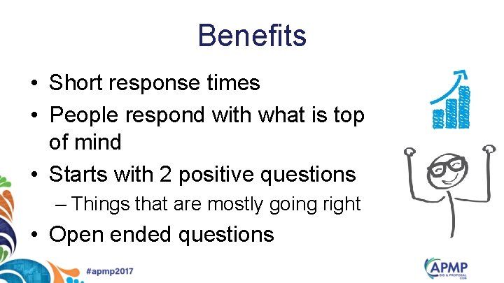 Benefits • Short response times • People respond with what is top of mind