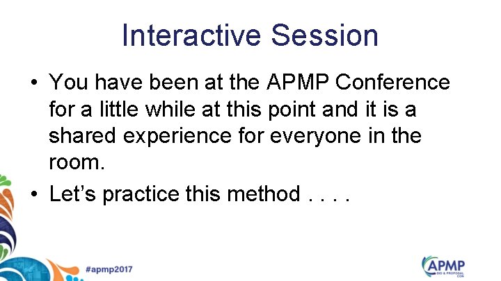 Interactive Session • You have been at the APMP Conference for a little while