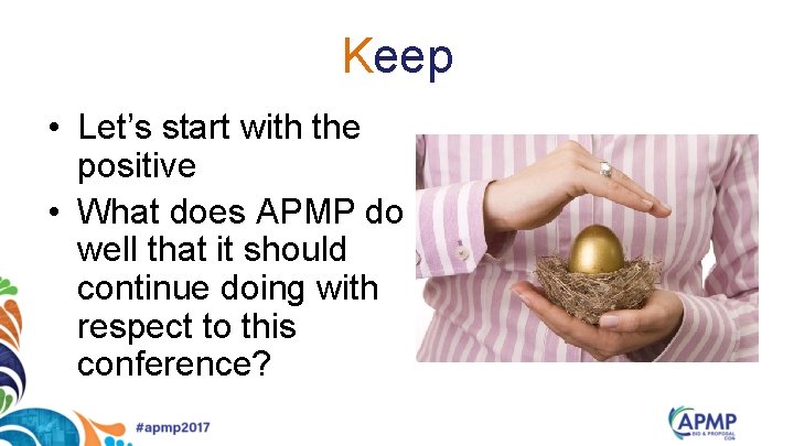 Keep • Let’s start with the positive • What does APMP do well that
