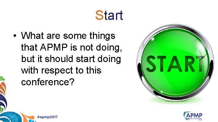 Start • What are some things that APMP is not doing, but it should