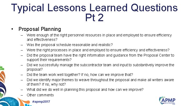 Typical Lessons Learned Questions Pt 2 • Proposal Planning – Were enough of the