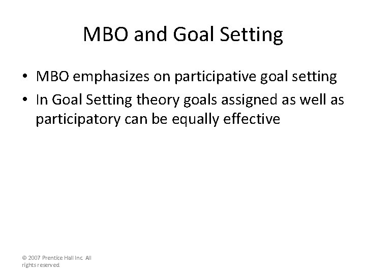MBO and Goal Setting • MBO emphasizes on participative goal setting • In Goal