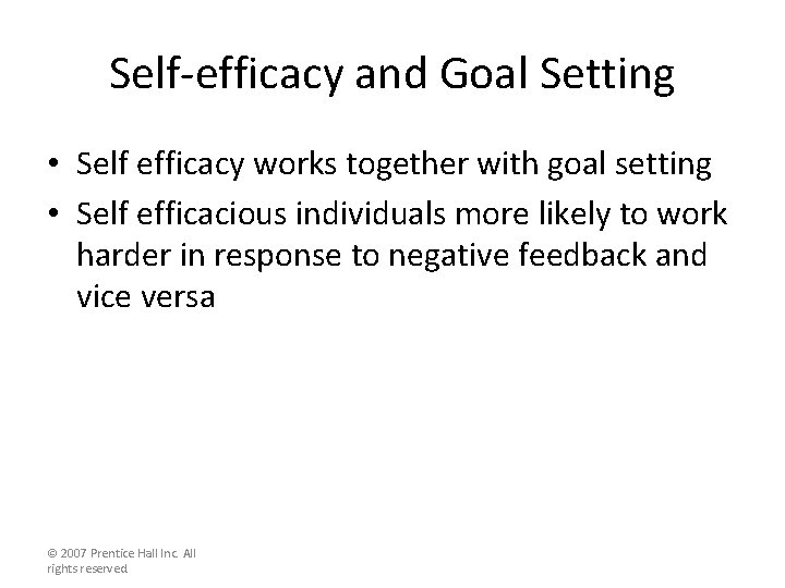 Self-efficacy and Goal Setting • Self efficacy works together with goal setting • Self
