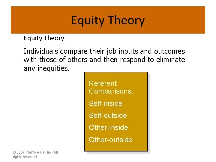 Equity Theory Individuals compare their job inputs and outcomes with those of others and